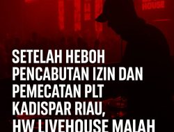 Setelah Heboh Pencabutan Izin dan Pemecatan Plt Kadispar Riau, HW Livehouse Malah Kembali Hidup Ada Apa Ini?